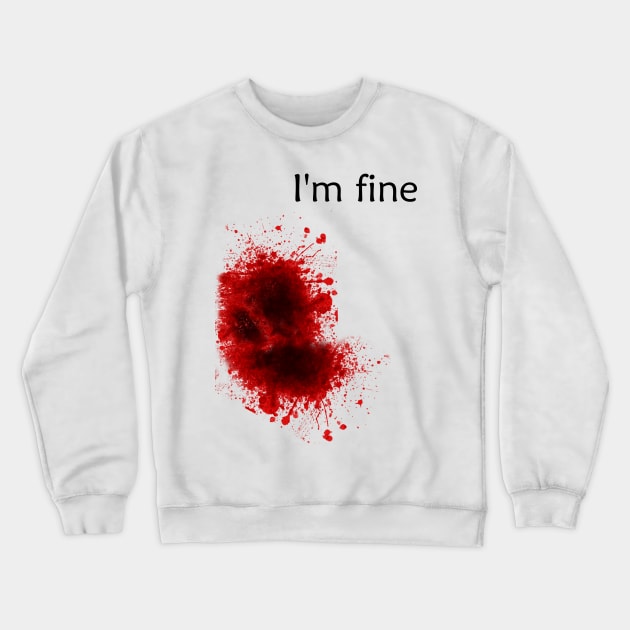 I'm Fine Bloody Wound Crewneck Sweatshirt by ckandrus